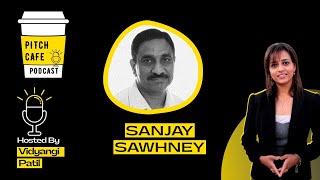 How To Build A HIGH VALUATION Startup In Cybersecurity? | Sanjay Sawhney | Pitch Cafe Podcast EP 17