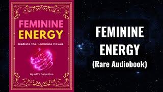 Feminine Energy - Radiate the Feminine Power Audiobook in Woman's Voice