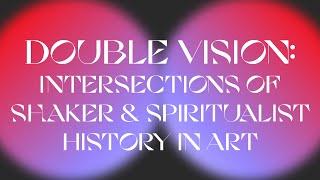 Double Vision: Intersections of Shaker & Spiritualist History in Art