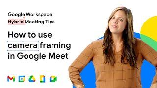 How to use camera framing in Google Meet