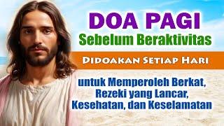 Doa Pagi Sebelum Beraktivitas ( DOAKAN SETIAP HARI ) untuk Memperoleh Berkat, Rezeki, Kesehatan