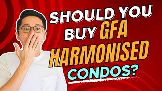 Should You Buy Condos under the new GFA Harmonisation Ruling?