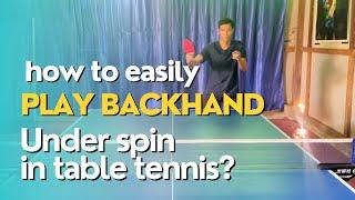 How to easily play backhand under spin in table tennis?