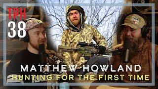 Hunting for the First Time - Matthew Howland | TPH38