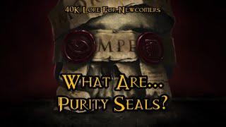 40K Lore For Newcomers - What Are... Purity Seals? - 40K Theories