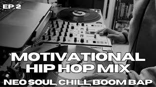 MOTIVATIONAL HIP HOP MIX EP.2/ NEO SOUL, CHILL HIP HOP MIX  UPLIFTING HIP HOP