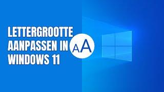 Lettergrootte aanpassen in Windows 11