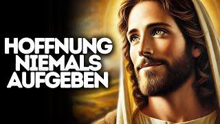 Hoffnung Niemals Aufgeben I Gottes Wort I Tägliches Wort Gottes I Gottes Wort I Wort Gottes