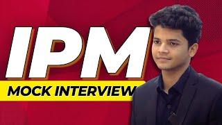 IPM Mock interview 6 | Moderate to Difficult questions | Common Questions of IPM Interview 2024