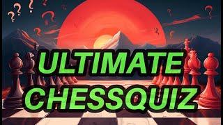 ULTIMATE CHESSQUIZ: Test Your Chess Knowledge!