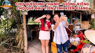 Khám Phá Chợ Quê Long Thạnh Huyện Giồng Riềng||Chợ Quê Đầu Tiên Của Tỉnh Kiên Giang