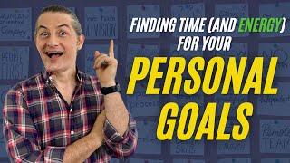 How To Find Time (And ENERGY) For Your Personal Goals | Lifehack Method