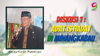 Diskusi 1 : Adat Istiadat di Minangkabau - Angku Yus Dt. Parpatiah