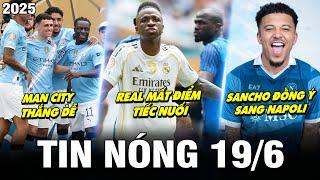 TIN NÓNG BÓNG ĐÁ 19/6| REAL MẤT ĐIỂM TIẾC NUỐI, MAN CITY THẮNG DỄ, SANCHO ĐỒNG Ý SANG NAPOLI
