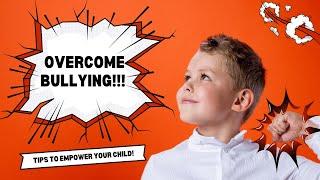 Empowering Your Child to Overcome Bullying