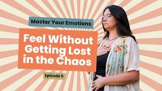 5. Stop Spiraling: How to Embrace and Master Your Emotions | Emotional Revolution Podcast