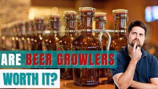 Beer Growlers! Should You or Shouldn't You?