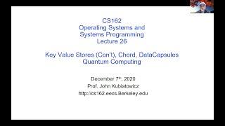 CS162 Lecture 26 (Optional): Key Value Stores (Con't), Chord, DataCapsules, Quantum Computing