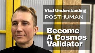 “Getting Started as a Cosmos Validator” • Workshop by Vlad, Founder @ PostHuman and Validator School