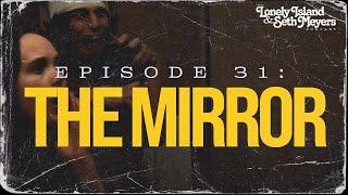 The Mirror | The Lonely Island and Seth Meyers Podcast Episode 31