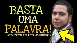 BASTA UMA PALAVRA | MANHÃ DE PAZ | PR.RODRIGO SANTANNA