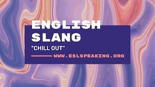 Chill Out (English Slang Expression) | Learn American English in 1 Minute a Day