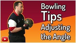 Advanced Bowling Techniques, Tips and Tactics - Adjusting the Angle