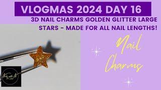 Vlogmas 2024 Day 16: 3D Nail Charms Golden Glitter Large Stars - Made for All Nail Lengths!