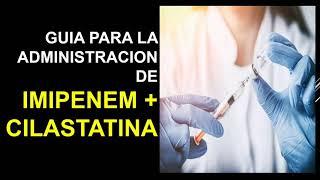 Como administrar IMIPENEM CILASTATINA IV _ (RECOMENDACIONES IMPORTANTES)