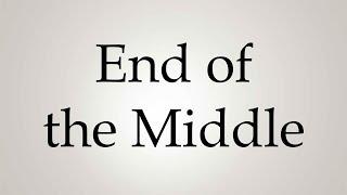 How to Pronounce ''End of the Middle''