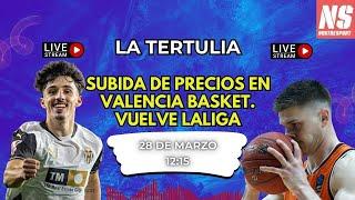 LA TERTULIA DE NOSTRESPORT: SUBIDA DE PRECIOS EN VALENCIA BASKET. VUELVE LALIGA
