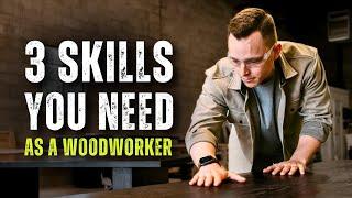 3 Skills You NEED as a Woodworker