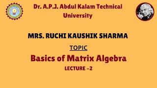 Basics Of Matrix Algebra (Lecture 2) by Mrs. Ruchi Kaushik Sharma | AKTU Digital Education