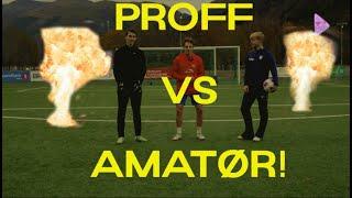 PROFF VS AMATØR FOTBALL CHALLENGE!!