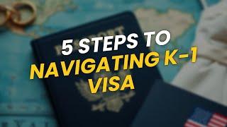 5 Steps to Navigate Your K-1 Visa 