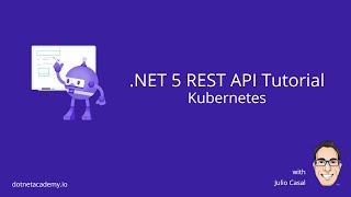 .NET 5 REST API Tutorial: 09 Kubernetes