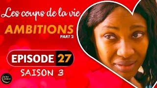 Les Coups de la Vie | Ambitions |  Part 2 | Saison 3