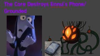 The Core Destroys Ennui’s Phone/Grounded