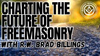 Charting The Future of Freemasonry with R.W. Brad Billings