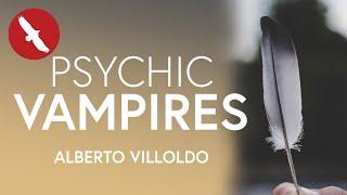 Eliminating PSYCHIC VAMPIRES - Alberto Villoldo