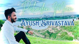 PAHADON MEIN • AYUSH SRIVASTAVA