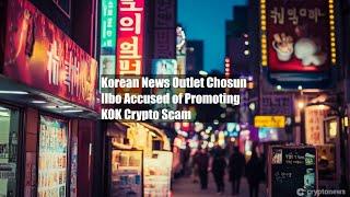 Korean News Outlet Chosun Ilbo Accused of Promoting KOK Crypto