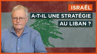 Israël a-t-il une stratégie au Liban ?