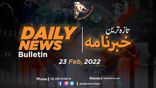 Zafar Securities | Daily News Bulletin | 23 February 2022