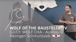 WOLF CHA: Ausbau und Reinigen Schmutzsieb | WOLF of the Baustelle TV 03/01