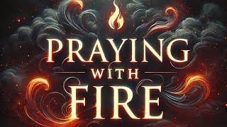 Praying with Fire - Week 1