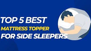 Top 5 Best Mattress Toppers for Side Sleepers in 2023