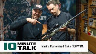 #10MinuteTalk - Mark’s Customized Tikka .300 WSM