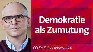 #Demokratie als Zumutung - PD Dr. Felix Heidenreich, 22.04.24