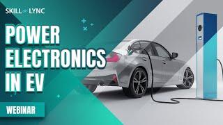 Scope of Power Electronics in EV | Free Certified Electrical Engineering Webinar | Skill Lync